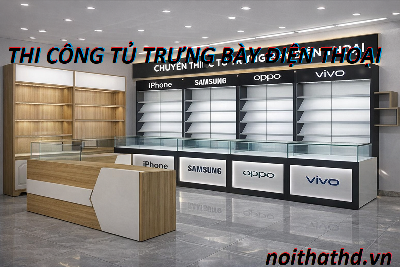 Thi công tủ kệ trưng bày điện thoại và phụ kiện